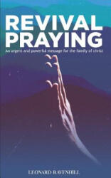 Revival Praying: An Urgent and Powerful Message for the Family of Christ - Leonard Ravenhill (2018)