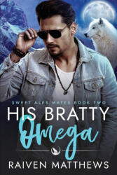 His Bratty Omega - Raiven Matthews (2022)