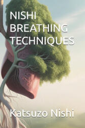 NISHI BREATHING TECHNIQUES - Katsuzo Nishi, John Mercola (2024)
