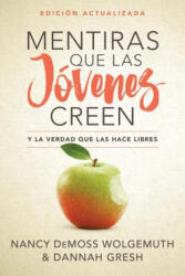 Mentiras Que Las Jóvenes Creen, Edición Revisada: Y La Verdad Que Las Hace Libres - Nancy Leigh Demoss-Wolgemuth, Dannah Gresh (ISBN: 9780825458835)