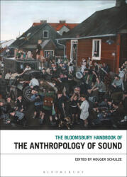 Bloomsbury Handbook of the Anthropology of Sound - Holger Schulze (ISBN: 9781501372223)