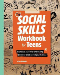 The Social Skills Workbook for Teens: Exercises and Tools for Building Empathy and Boosting Confidence - Kate Gladdin (ISBN: 9781638074298)