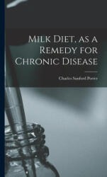 Milk Diet, as a Remedy for Chronic Disease - Charles Sanford Porter (ISBN: 9781015397392)