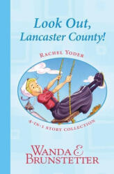 Rachel Yoder Story Collection 1--Look Out, Lancaster County! - Wanda E. Brunstetter (ISBN: 9781636090931)