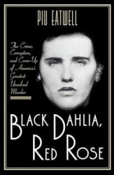 Black Dahlia, Red Rose: The Crime, Corruption, and Cover-Up of America's Greatest Unsolved Murder - Piu Eatwell (ISBN: 9781631492266)