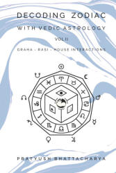 DECODING ZODIAC WITH VEDIC ASTROLOGY VOL II - Pratyush Bhattacharya (ISBN: 9781105999871)