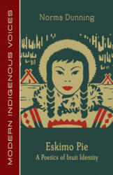 Eskimo Pie: A Poetics of Inuit Identity - Norma Dunning (ISBN: 9781772311136)
