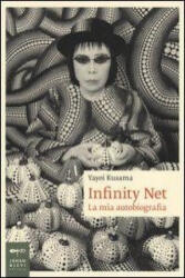 Infinity net. La mia autobiografia - Yayoi Kusama, G. M. Follaco (ISBN: 9788860100993)