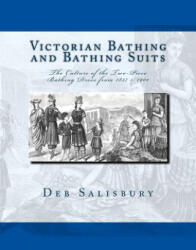 Victorian Bathing and Bathing Suits: The Culture of the Two-Piece Bathing Dress from 1837 - 1901 - Deb Salisbury (ISBN: 9781492971405)