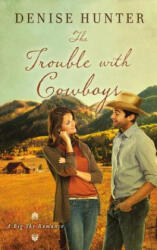 Trouble with Cowboys - Denise Hunter (ISBN: 9780718097745)