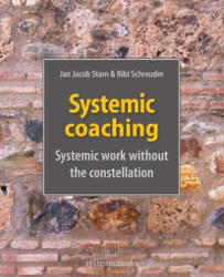 Systemic Coaching: Systemic Work Without the Constellation - Jan Jacob Stam, Bibi Schreuder, Barbara Piper (2017)