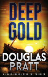 Deep Gold: A Chase Gordon Tropical Thriller - Douglas Pratt (2023)