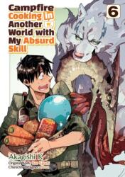 Campfire Cooking in Another World with My Absurd Skill: Volume 6 (ISBN: 9781718337862)
