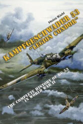 Kampfgeschwader 53 "Legion Condor": The Complete History of KG 53 in World War II - Heinz Kiehl (ISBN: 9780764344756)