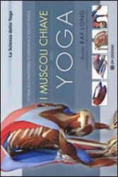I muscoli chiave dello yoga. Guida all'anatomia funzionale nello yoga - Ray Long, C. Macivor, G. Cerquetti (ISBN: 9788895687742)