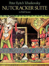 Nutcracker Suite in Full Score - Peter Ilyitch Tchaikovsky, Music Scores, Peter Ilyich Tchaikovsky (ISBN: 9780486253794)