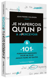 Je n'aperçois qu'un P à apercevoir & 101 formules magiques pour ne plus faire de fautes - Jean-Pierre Colignon (2018)