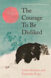 The Courage To Be Disliked (ISBN: 9781805467038)