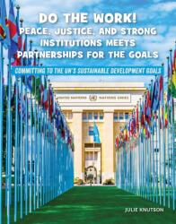 Do the Work! Peace, Justice, and Strong Institutions Meets Partnerships for the Goals (ISBN: 9781668909287)