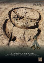 On the Banks of the Humber: Archaeological and Palaeoenvironmental Investigations at Goxhill, North Lincolnshire, and Paull, East Yorkshire, 2016-2020 (ISBN: 9781805832539)