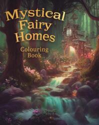Mystical Fairy Homes Colouring (ISBN: 9781398869707)