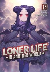 Loner Life in Another World (Light Novel) Vol. 15 (ISBN: 9798895612149)