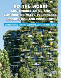 Do the Work! Sustainable Cities and Communities Meets Responsible Consumption and Production (ISBN: 9781668909263)