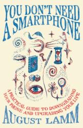 You Don't Need A Smartphone (ISBN: 9781800964471)