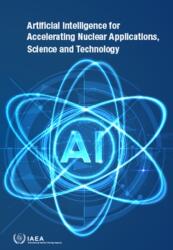 Artificial Intelligence for Accelerating Nuclear Applications, Science and Technology (ISBN: 9789201315229)
