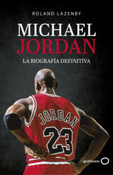 Michael Jordan. La biografía definitiva - ROLAND LAZENBY (ISBN: 9788408234548)