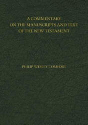 Commentary on the Manuscripts and Text of the New Testament - Philip Wesley Comfort (ISBN: 9780825443404)