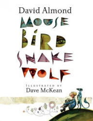 Mouse Bird Snake Wolf - David Almond, Dave McKean (ISBN: 9780763659127)