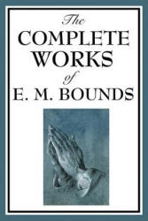 Complete Works of E. M. Bounds - Edward M Bounds (ISBN: 9781604593822)