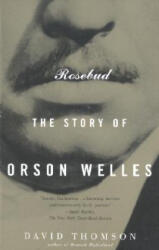 Rosebud: The Story of Orson Welles - David Thomson (ISBN: 9780679772835)