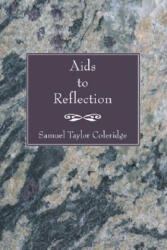 AIDS to Reflection - Samuel Taylor Coleridge (ISBN: 9781597524704)