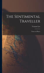 The Sentimental Traveller: Notes on Places - Vernon Lee (ISBN: 9781016659345)