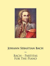 Bach - Partitas For The Piano - Johann Sebastian Bach, Samwise Publishing, Carl Czerny (ISBN: 9781500168674)