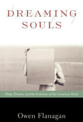 Dreaming Souls: Sleep, Dreams, and the Evolution of the Conscious Mind - Owen J. Flanagan (ISBN: 9780195142358)