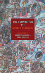 The Foundation Pit - Andrey Platonov, Robert Chandler, Robert Chandler, Elizabeth Chandler, Olga Meerson (ISBN: 9781590173053)