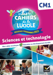 Les Cahiers de la Luciole CM1 - Ed. 2024 - Sciences et Technologie - Cahier élève - Albine Courdent, Anne-Amandine Decroix, Jérôme Blondel (2024)
