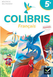 Colibris 5e - Français - Ed. 2026 - Livre élève - Béatrice Beltrando, Anne Subervie, Agathe Villemagne, Lisa Bellet, Jeanne Beltrando, Jérémie Cantet, Mathilde Ferrier, Sarah Lebas, David Martins, Laure-Amélie Poisson (2026)