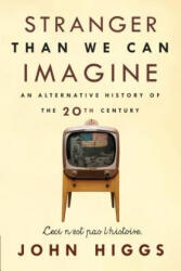 Stranger Than We Can Imagine: Making Sense of the Twentieth Century - John Higgs (ISBN: 9781593766269)