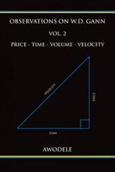Observations on W. D. Gann Vol. 2: Price - Time - Volume - Velocity - Awodele (ISBN: 9780692666524)