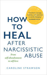 How to Heal After Narcissistic Abuse - Strawson, Caroline (ISBN: 9781401976101)