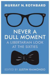 Never a Dull Moment: A Libertarian Look at the Sixties - Murray N Rothbard, Justin Raimondo (ISBN: 9781610166492)