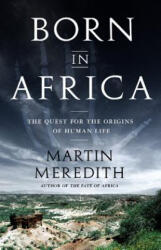Born in Africa: The Quest for the Origins of Human Life - Martin Meredith (ISBN: 9781610391054)