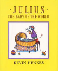 Julius, the Baby of the World - Kevin Henkes (ISBN: 9780688089436)