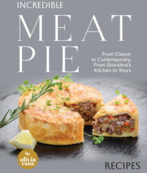 Incredible Meat Pie Recipes - Olivia Rana (2023)