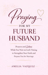 Praying for My Future Husband - Amelia Vazquez (ISBN: 9798251041415)