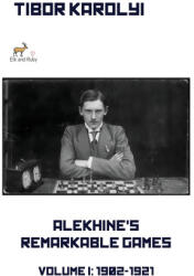 Alekhine's Remarkable Games - Volume I - Tibor Karolyi (ISBN: 9785604784808)